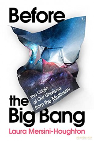 Before the Big Bang: The Origin of Our Universe from the Multiverse - Laura Mersini-Houghton [KSIĄŻKA]