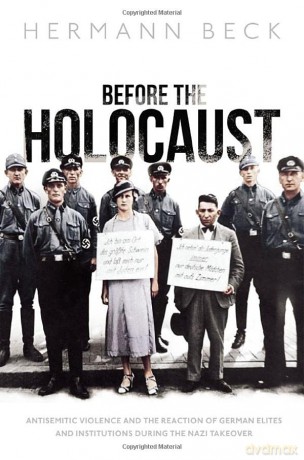 Before the Holocaust: Antisemitic Violence and the Reaction of German Elites and Institutions during the Nazi Takeover - Hermann Beck [KSIĄŻKA]