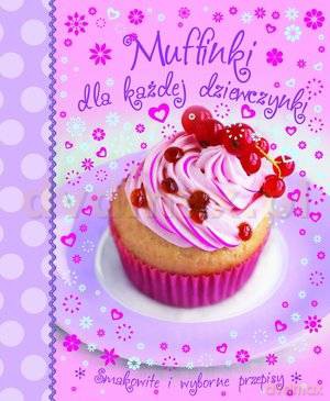 Muffinki dla każdej dziewczynki [KSIĄŻKA]