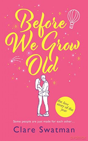 Before We Grow Old: The love story that everyone will be talking about in 2022 - Clare Swatman [KSIĄŻKA]