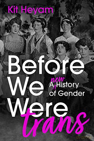 Before We Were Trans: A New History of Gender - Dr Kit Heyam [KSIĄŻKA]