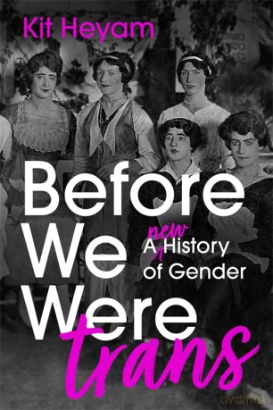 Before We Were Trans: A New History of Gender - Dr Kit Heyam [KSIĄŻKA]