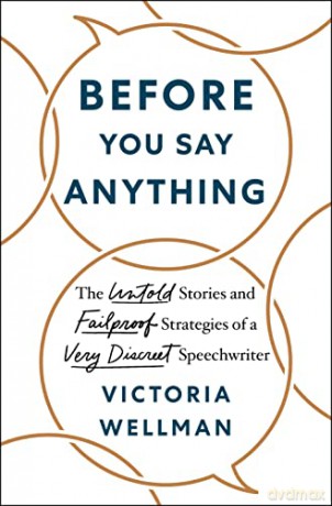 Before You Say Anything: The Untold Stories and Failproof Strategies of a Very Discreet Speechwriter - Victoria Wellman [KSIĄŻKA]