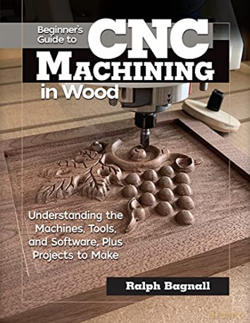 Beginner's Guide to CNC Machining for Wood and Metal: Understanding the Machines, Tools and Software, Plus Projects to Make (Fox Chapel Publishing) Accessible Resource to Learning the Fundamentals - Ralph Bagnall [KSIĄŻKA]