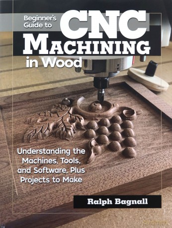 Beginner's Guide to CNC Machining for Wood and Metal: Understanding the Machines, Tools and Software, Plus Projects to Make (Fox Chapel Publishing) Accessible Resource to Learning the Fundamentals - Ralph Bagnall [KSIĄŻKA]