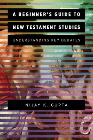 Beginner's Guide to New Testament Studies: Understanding Key Debates - Gupta [KSIĄŻKA]