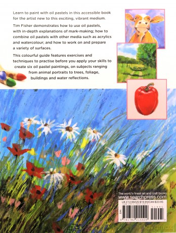Beginner's Guide to Painting with Oil Pastels: Projects, techniques and inspiration to get you started - Tim Fisher [KSIĄŻKA]