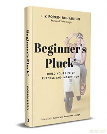 Beginner's Pluck: Build Your Life of Purpose and Impact Now - Liz Forkin Bohannon [KSIĄŻKA]