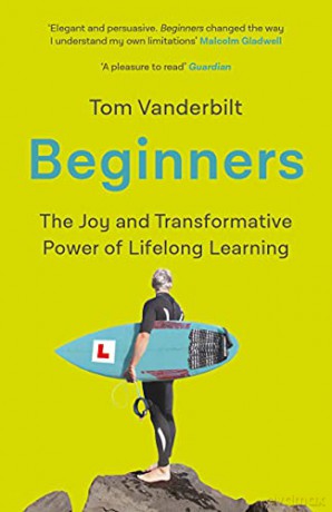 Beginners: The Joy and Transformative Power of Lifelong Learning - Tom Vanderbilt [KSIĄŻKA]