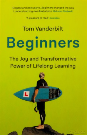 Beginners: The Joy and Transformative Power of Lifelong Learning - Tom Vanderbilt [KSIĄŻKA]