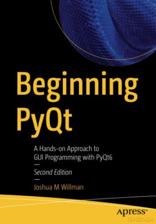 Beginning PyQt: A Hands-on Approach to GUI Programming with PyQt6 - Joshua M Willman [KOMIKS]