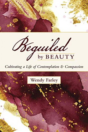 Beguiled by Beauty: Cultivating a Life of Contemplation and Compassion - Wendy Farley [KSIĄŻKA]