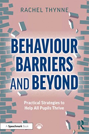 Behaviour Barriers and Beyond: Practical Strategies to Help All Pupils Thrive - Rachel Thynne [KSIĄŻKA]