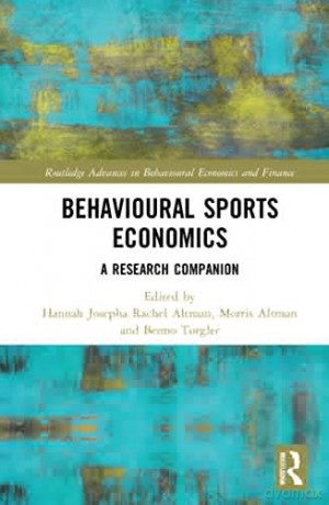 Behavioural Sports Economics: A Research Companion (Routledge Advances in Behavioural Economics and Finance) - Morris Altman [KSIĄŻKA]