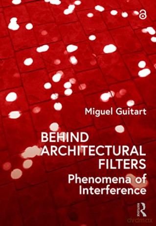 Behind Architectural Filters: Phenomena of Interference - Miguel Guitart [KSIĄŻKA]