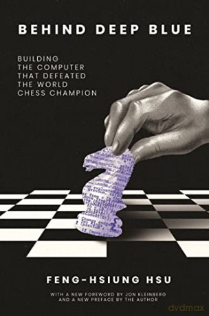 Behind Deep Blue: Building the Computer that Defeated the World Chess Champion - Hsu [KSIĄŻKA]