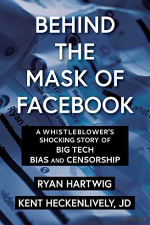 Behind the Mask of Facebook: A Whistleblower's Shocking Story of Big Tech Bias and Censorship (Children's Health Defense) - Kent Heckenlively [KSIĄŻKA]