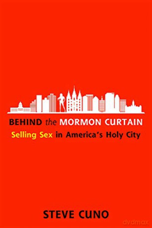 Behind the Mormon Curtain: Selling Sex in America's Holy City - Steve Cuno [KSIĄŻKA]