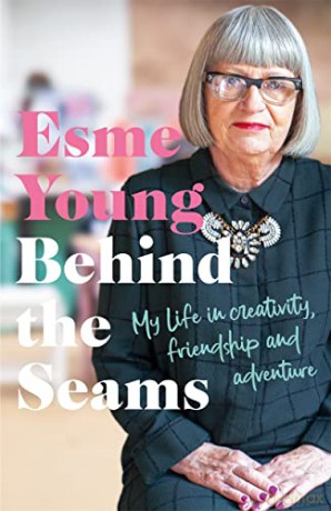 Behind the Seams: My Life in Creativity, Friendship and Adventure from the star of the Great British Sewing Bee - Esme Young [KSIĄŻKA]