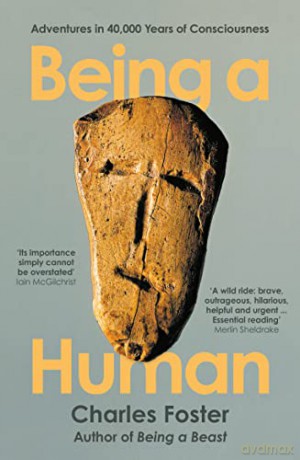 Being a Human: Adventures in 40,000 Years of Consciousness - Charles Foster [KSIĄŻKA]