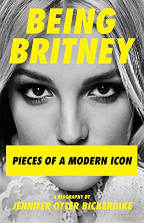 Being Britney: Pieces of a Modern Icon - Jennifer Otter Bickerdike [KSIĄŻKA]
