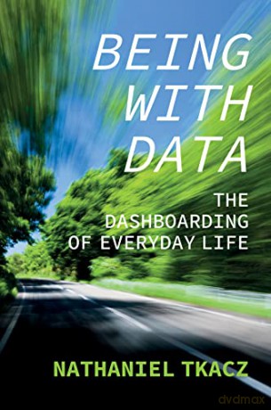 Being with Data: The Dashboarding of Everyday Life - Nathaniel Tkacz [KSIĄŻKA]