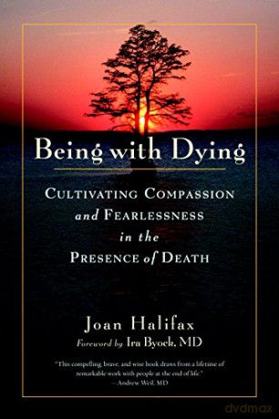Being with Dying: Cultivating Compassion and Fearlessness in the Presence of Death - Joan Halifax Roshi [KSIĄŻKA]