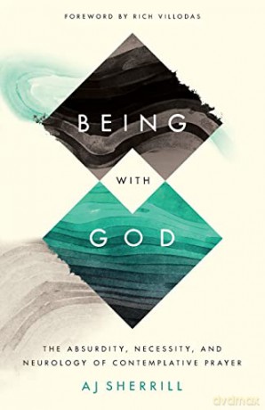 Being with God: The Absurdity, Necessity, and Neurology of Contemplative Prayer - Sherrill [KSIĄŻKA]