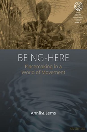 Being-Here: Placemaking in a World of Movement: 35 (EASA Series, 35) - Annika Lems [KSIĄŻKA]