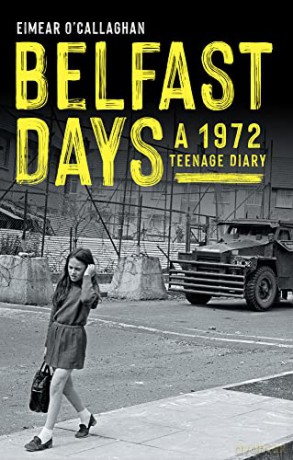 Belfast Days: A 1972 Teenage Diary - Eimear O'Callaghan [KSIĄŻKA]