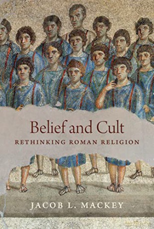 Belief and Cult: Rethinking Roman Religion - Mackey [KSIĄŻKA]