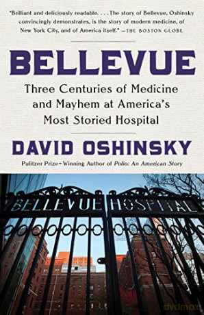 Bellevue: Three Centuries of Medicine and Mayhem at America's Most Storied Hospital - David Oshinsky [KSIĄŻKA]