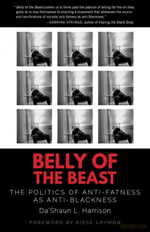 Belly of the Beast: The Politics of Anti-Fatness as Anti-Blackness - Da'Shaun L. Harrison [KSIĄŻKA]