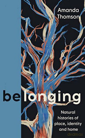 Belonging: Natural histories of place, identity and home - Amanda Thomson [KSIĄŻKA]