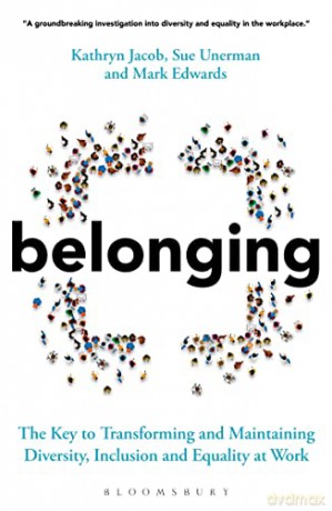 Belonging: The Key to Transforming and Maintaining Diversity, Inclusion and Equality at Work - Sue Unerman [KSIĄŻKA]