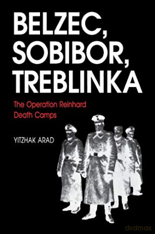 Belzec, Sobibor, Treblinka: The Operation Reinhard Death Camps - Yitzhak Arad [KSIĄŻKA]
