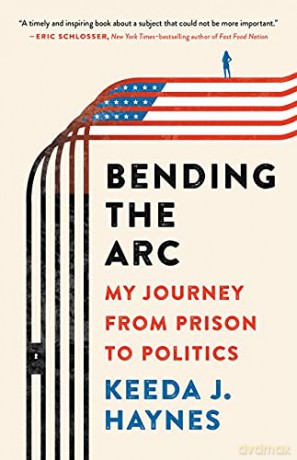 Bending the Arc: My Journey from Prison to Politics - Keeda J Haynes [KSIĄŻKA]