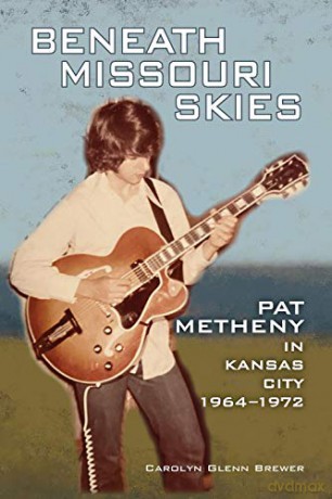 Beneath Missouri Skies: Pat Metheny in Kansas City, 1964-1972 (North Texas Lives of Musician Series) - Carolyn Glenn [KSIĄŻKA]