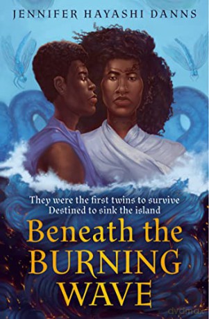 Beneath the Burning Wave: An epic new debut YA fantasy adventure: Book 1 (The Mu Chronicles) - Jennifer Hayashi Danns [KSIĄŻKA]