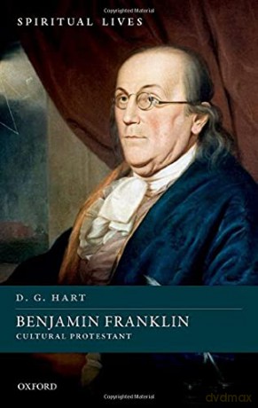 Benjamin Franklin: Cultural Protestant (Spiritual Lives) - D. G. Hart [KSIĄŻKA]