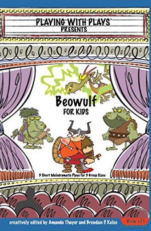 Beowulf for Kids: 3 Short Melodramatic Plays for 3 Group Sizes: 21 (Playing With Plays) - Brendan P Kelso [KSIĄŻKA]