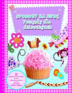 Sposoby na nudę. Pomysły dla dziewczynek [KSIĄŻKA]