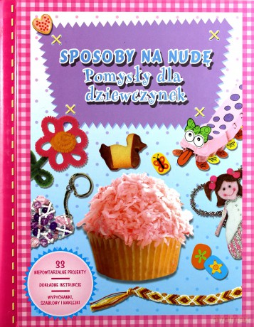 Sposoby na nudę. Pomysły dla dziewczynek [KSIĄŻKA]