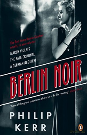 Berlin Noir: March Violets, The Pale Criminal, A German Requiem (Bernie Gunther, 1-3) - Philip Kerr [KSIĄŻKA]