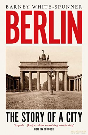 Berlin: The Story of a City - Barney White-Spunner [KSIĄŻKA]