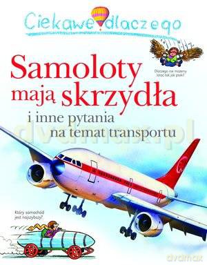Ciekawe dlaczego samoloty mają skrzydła - Christopher Maynard [KSIĄŻKA]