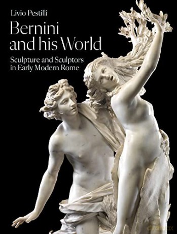 Bernini and His World: Sculpture and Sculptors in Early Modern Rome - Livio Pestilli [KSIĄŻKA]