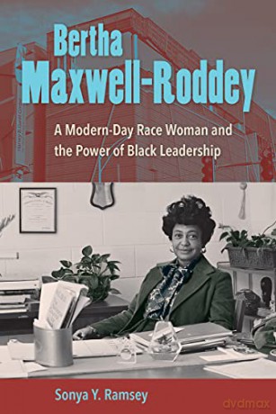 Bertha Maxwell-Roddey: A Modern-Day Race Woman and the Power of Black Leadership - Sonya Y. Ramsey [KSIĄŻKA]