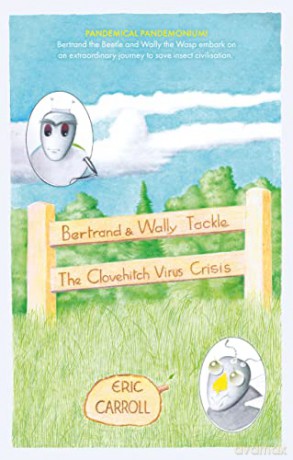 Bertrand and Wally Tackle the Clove-Hitch Virus Crisis: A Story of a Struggle for Survival of an Insect Civilisation - Eric Carroll [KSIĄŻKA]