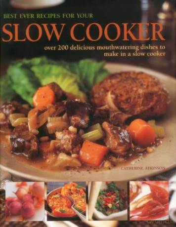 Best Ever Recipes for Your Slow Cooker: Over 200 Delicious Mouthwatering Dishes to Make in a Slow Cooker - Catherine Atkinson [KSIĄŻKA]